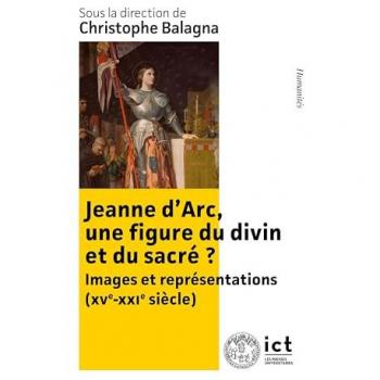 Jeanne d'Arc, une figure du divin et du sacré ? : Images et représentations (XIXe-XXIe siècle)