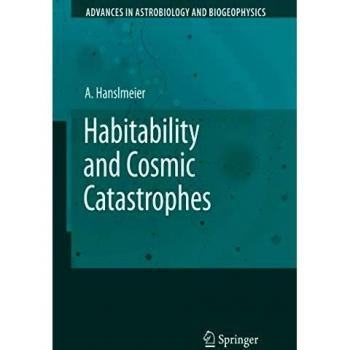 Habitability and Cosmic Catastrophes (Advances in Astrobiology and Biogeophysics)
