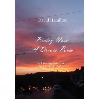 Poetry Noir: A Dream Poem: Dark Tales from the Future: Back to Life through Art