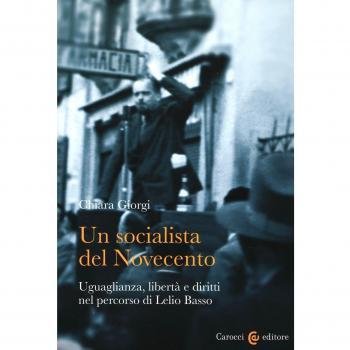 Un socialista del Novecento. Uguaglianza, libertà e diritti nel percorso di Lelio Basso