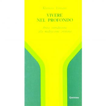 Vivere nel profondo. Breve introduzione all'immersione interiore e alla meditazione cristiana