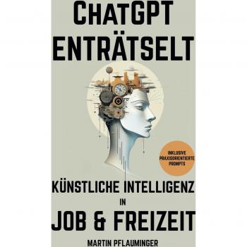 ChatGPT enträtselt: Künstliche Intelligenz in Job & Freizeit