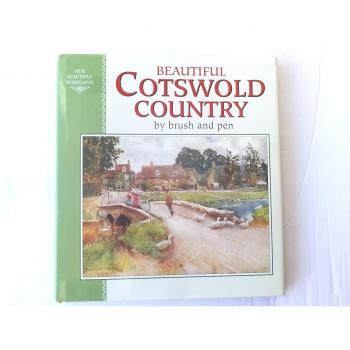 Beautiful Cotswold Country by Brush and Pen: A Land of Stream and Stone