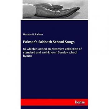 Palmer's Sabbath School Songs: to which is added an extensive collection of standard and well-known Sunday school hymns