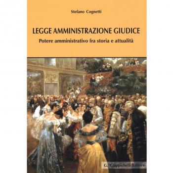 Legge amministrazione giudice. Potere amministrativo fra storia e attualità