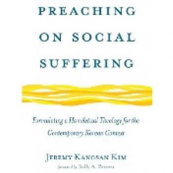 Preaching on Social Suffering: Formulating a Homiletical Theology for the Contemporary Korean Context