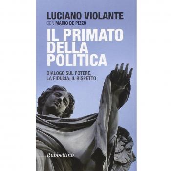 Il primato della politica. Dialogo sul potere, la fiducia, il rispetto