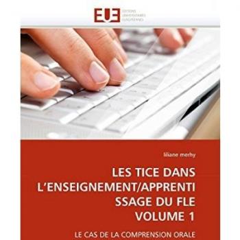 LES TICE DANS L'ENSEIGNEMENT/APPRENTISSAGE DU FLE VOLUME 1: LE CAS DE LA COMPRENSION ORALE