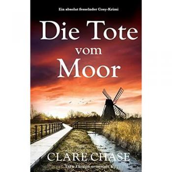 Clare Chase Die Tote Vom Moor: Ein Absolut Fesselnder Cosy-Krimi (Tara Thorpe Ermittelt)