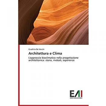 Architettura e Clima: L'approccio bioclimatico nella progettazione architettonica: storia, metodi, esperienze