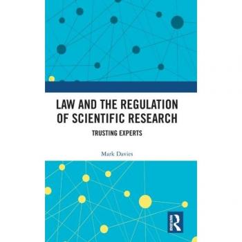 Law and the Regulation of Scientific Research: Trusting Experts (Law, Science and Society)