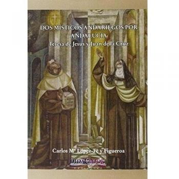 Dos místicos andariegos. Teresa de jesús y juan de la cruz.
