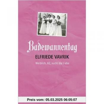 Badewannentag: Weiblich, 82, sucht die Liebe