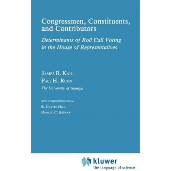 Congressman, Constituents, and Contributors: Determinants of Roll Call Voting in the House of Representatives (STUDIES IN PUBLIC CHOICE)