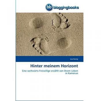 Hinter meinem Horizont: Eine weltwärts-Freiwillige erzählt von ihrem Leben in Kamerun