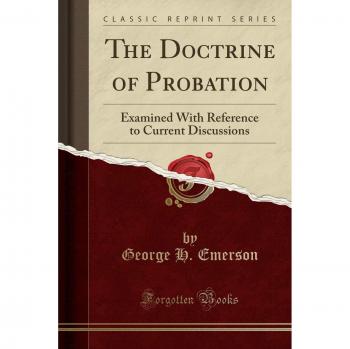 The Doctrine of Probation: Examined with Reference to Current Discussions