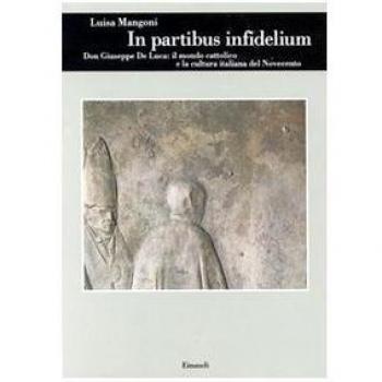In partibus infidelium. Don Giuseppe De Luca: il mondo cattolico e la cultura italiana del Novecento