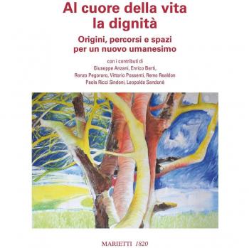 Al cuore della vita la dignità. Origini, percorsi e spazi per un nuovo umanesimo