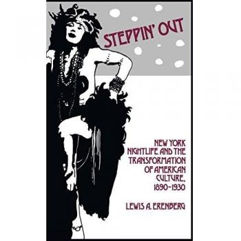 Steppin' Out: New York Nightlife and the Transformation of American Culture, 1890-1930