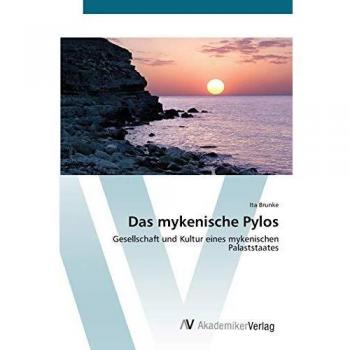 Das mykenische Pylos: Gesellschaft und Kultur eines mykenischen Palaststaates