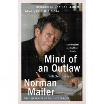 Mind of an Outlaw : Selected Essays, by Norman Mailer