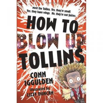 HOW TO BLOW UP TOLLINS-Conn Iggulden, Lizzy Duncan