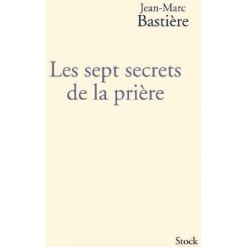 Jean-Marc Bastière Les Sept Secrets De La Prière