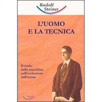 L' uomo e la tecnica. Il ruolo della macchina nell'evoluzione dell'uomo