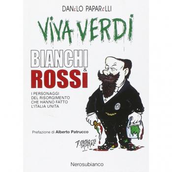Viva Verdi bianchi & rossi. I personaggi del Risorgimento che hanno fatto l'Italia