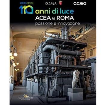 Acea e Roma. 110 anni di luce. Passione e innovazione