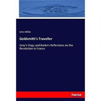 Goldsmith's Traveller: Gray's Elegy and Burke's Reflections on the Revolution in France