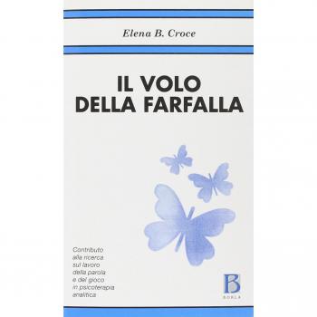 Il volo della farfalla. Contributo alla ricerca sul lavoro della parola e del gioco in psicoterapia analitica