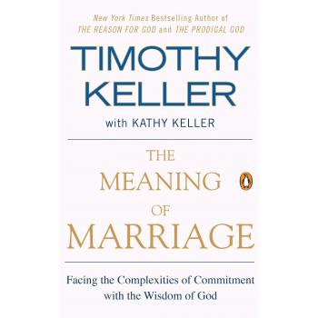 The Meaning of Marriage : Facing the Complexities of Commitment with the Wisdom of God