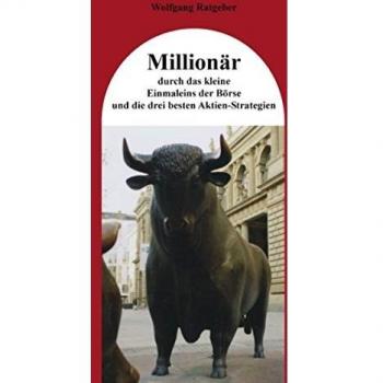 Millionär durch das kleine Einmaleins der Börse und die drei besten Aktien-Strategien
