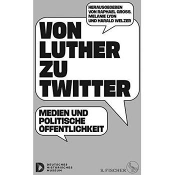 Von Luther zu Twitter: Medien und politische Öffentlichkeit