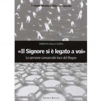 «Il signore si è legato a voi». Le persone consacrate luce del Regno
