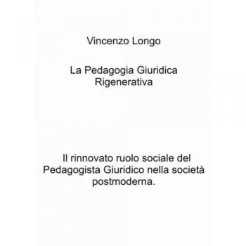 La pedagogia giuridica rigenerativa. Il rinnovato ruolo sociale del pedagogista giuridico nella società postmoderna