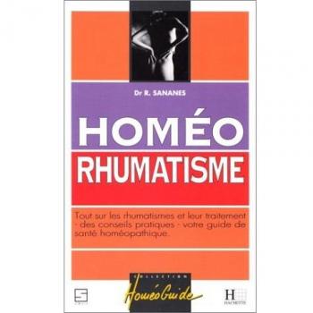 HOMEO RHUMATISME. Tout sur les rhumatismes et leur traitement, des conseils pratiques, votre guide de santé homéopathique (Hachette Pratique)
