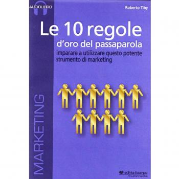 Le 10 regole d'oro del passaparola. Imparare ad utilizzare questo potente strumento di marketing. Audiolibro. CD Audio formato MP3