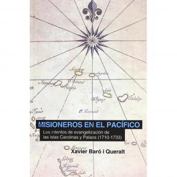 Misioneros en el pacifico: los intentos de evangelización de las islas carolinas y palaos (1710-1733)