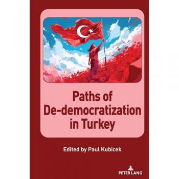 Paths of Dedemocratization in Turkey (Culture, Society and Political Economy in Turkey, Band 3)