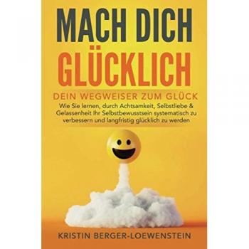 Kristin Berger-Loewenstein Mach Dich Glücklich!