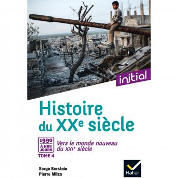 Histoire du XXe siècle : Tome 4, De 1990 à nos jours : Vers le monde nouveau du XXIe siècle