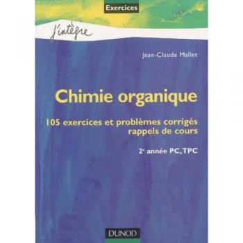Chimie organique : 105 exercices et problèmes corrigés, rappels de cours : 2e année PC, TPC
