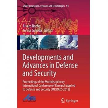 Developments and Advances in Defense and Security: Proceedings of the Multidisciplinary International Conference of Research Applied to Defense and ... Systems and Technologies, Band 94)