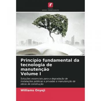 Princípio fundamental da tecnologia de manutenção Volume I: Soluções essenciais para a degradação de instalações públicas e privadas e manutenção de obras de construção