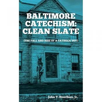 Baltimore Catechism: Clean Slate; The Fall and Rise of a Catholic Boy