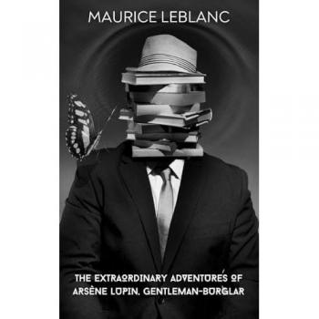 The Extraordinary Adventures of Arsène Lupin, Gentleman-Burglar (Annotated)