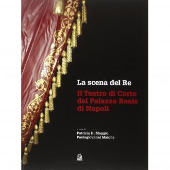 La scena del re. Il Teatro di corte del Palazzo Reale di Napoli. Con DVD