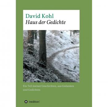 Haus der Gedichte: Ein Teil meiner Geschichten, aus Gedanken und Gedichten
